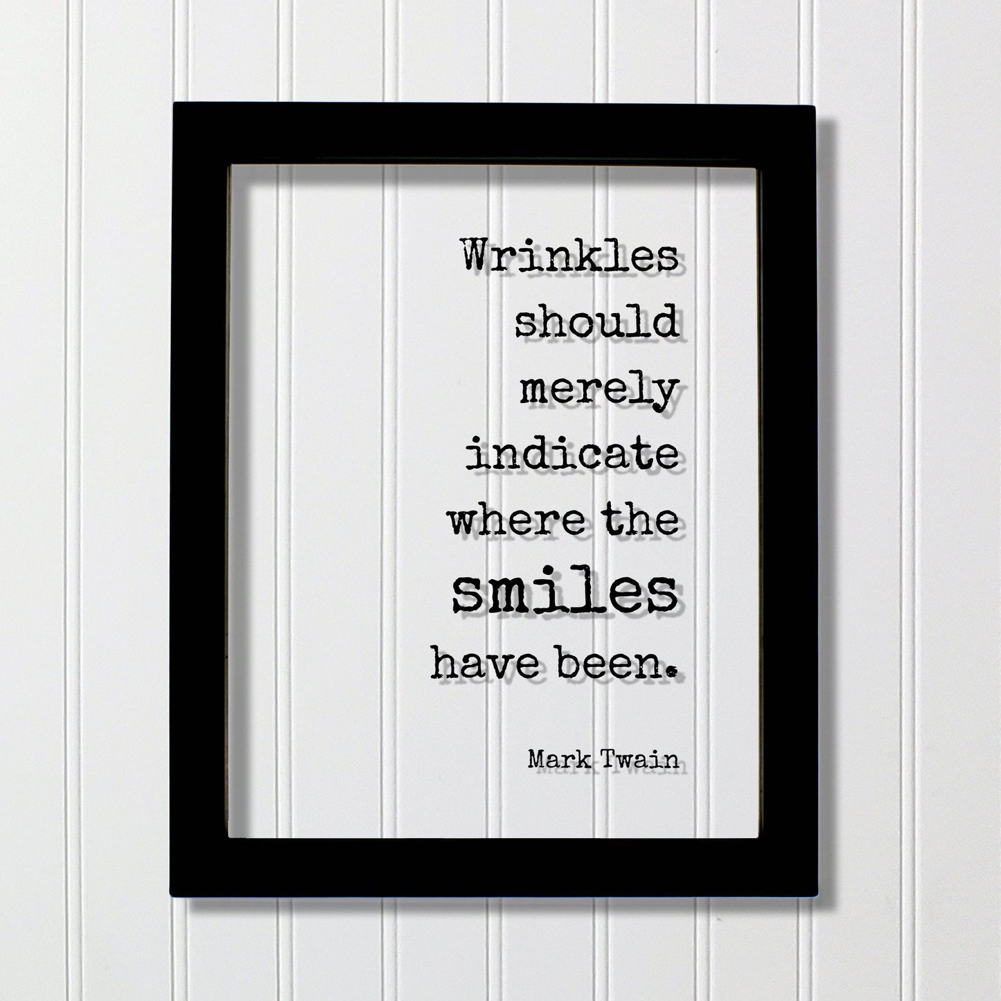 Mark Twain - Quote - Wrinkles should merely indicate where the smiles have been - Growing Old Age Over the Hill Retirement Aging Seniors