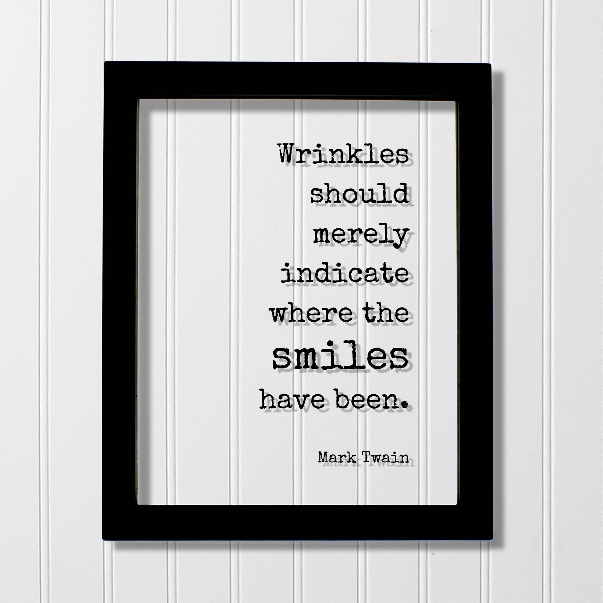 Mark Twain - Quote - Wrinkles should merely indicate where the smiles have been - Growing Old Age Over the Hill Retirement Aging Seniors