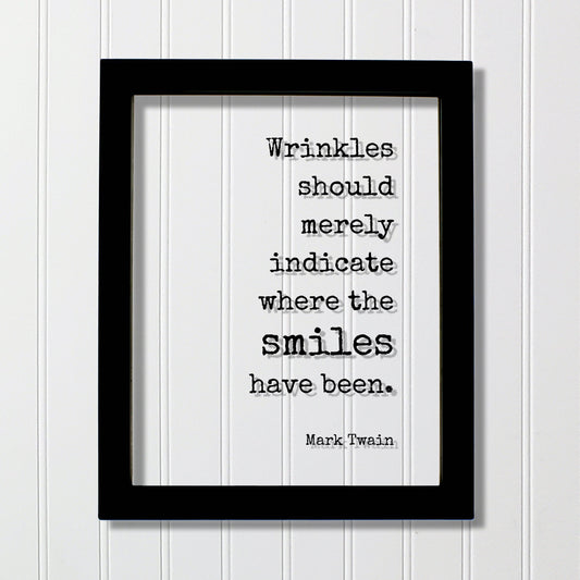 Mark Twain - Quote - Wrinkles should merely indicate where the smiles have been - Growing Old Age Over the Hill Retirement Aging Seniors