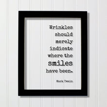Mark Twain - Quote - Wrinkles should merely indicate where the smiles have been - Growing Old Age Over the Hill Retirement Aging Seniors