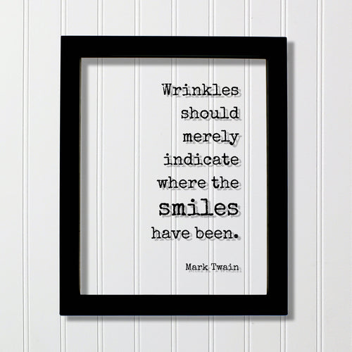 Mark Twain - Quote - Wrinkles should merely indicate where the smiles have been - Growing Old Age Over the Hill Retirement Aging Seniors