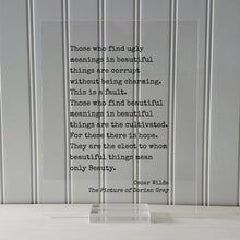 Oscar Wilde Quote - Dorian Gray - Those who find ugly meanings in beautiful things are corrupt. find beautiful meanings are the cultivated