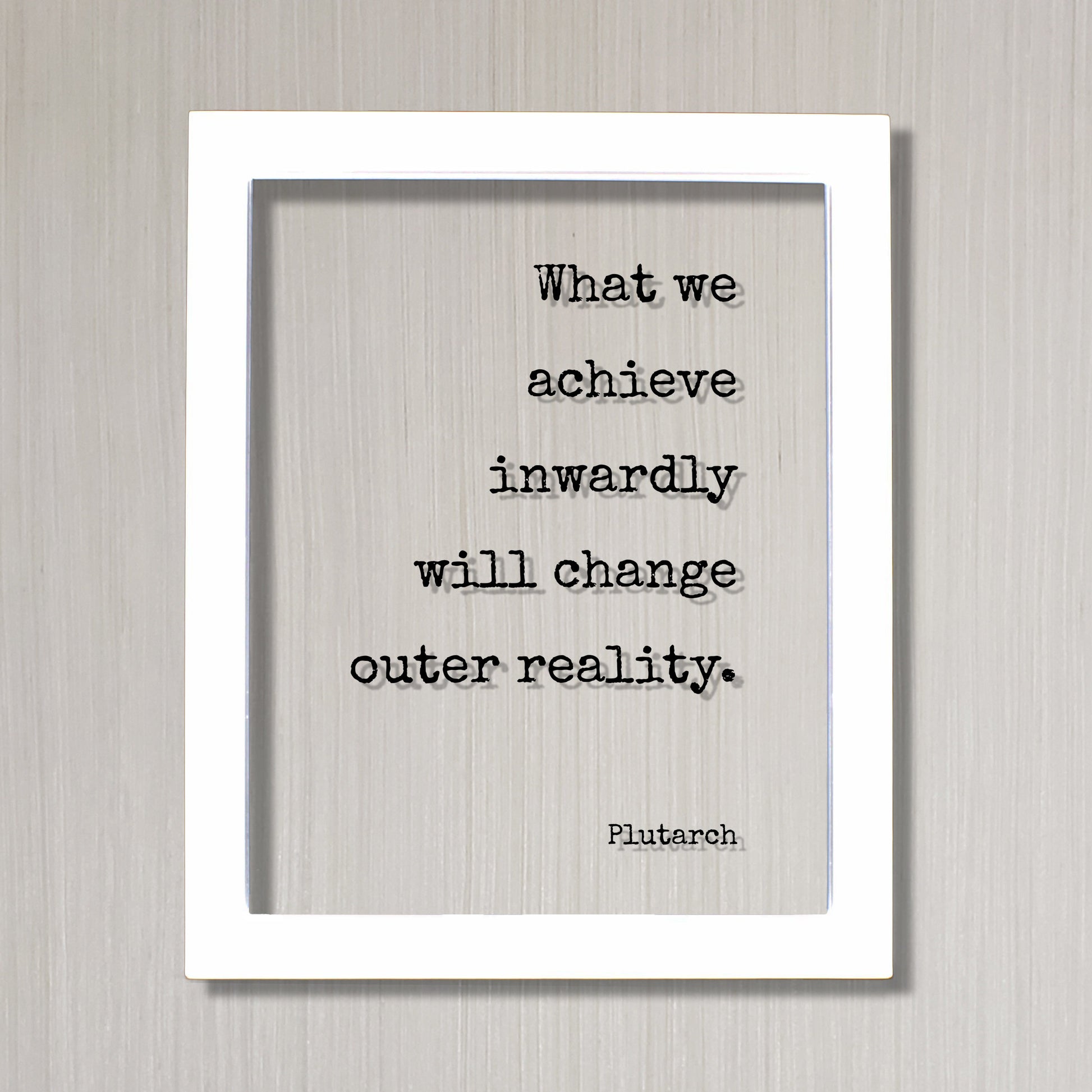 Plutarch - Floating Quote - What we achieve inwardly will change outer reality - Self Improvement Education Teacher Learning Progress