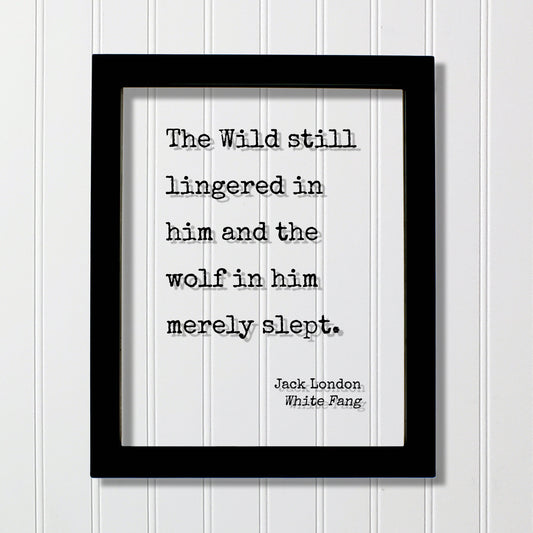 Jack London - White Fang - Floating Quote - The Wild still lingered in him and the wolf in him merely slept - Wilderness Adventure