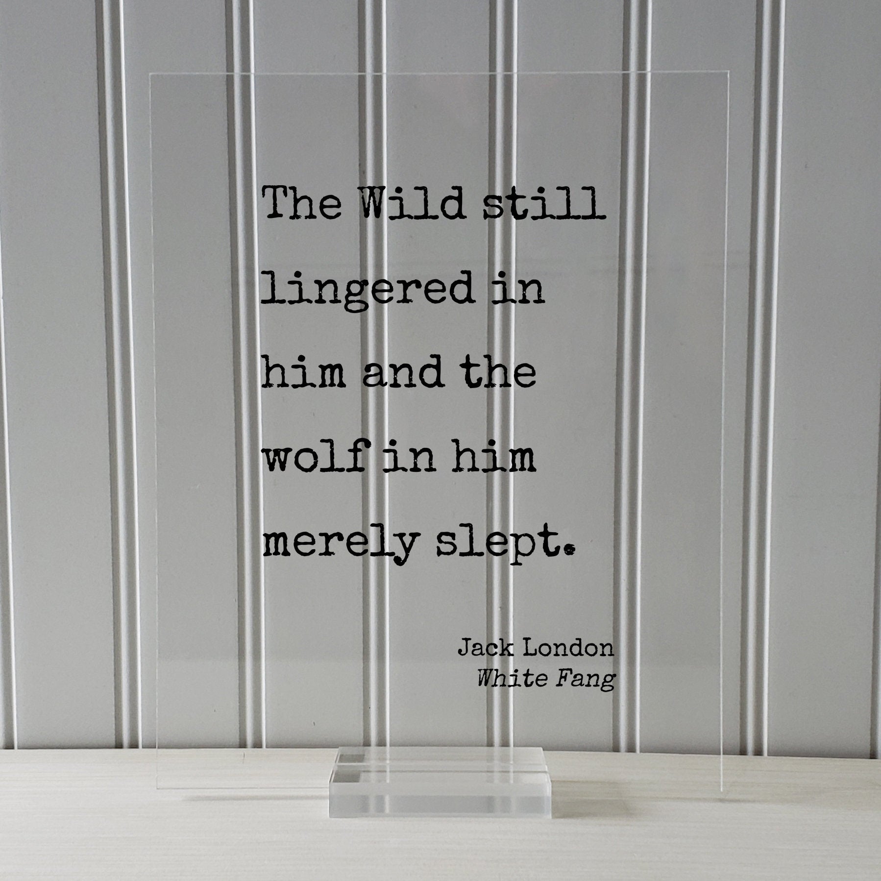 Jack London - White Fang - Floating Quote - The Wild still lingered in him and the wolf in him merely slept - Wilderness Adventure