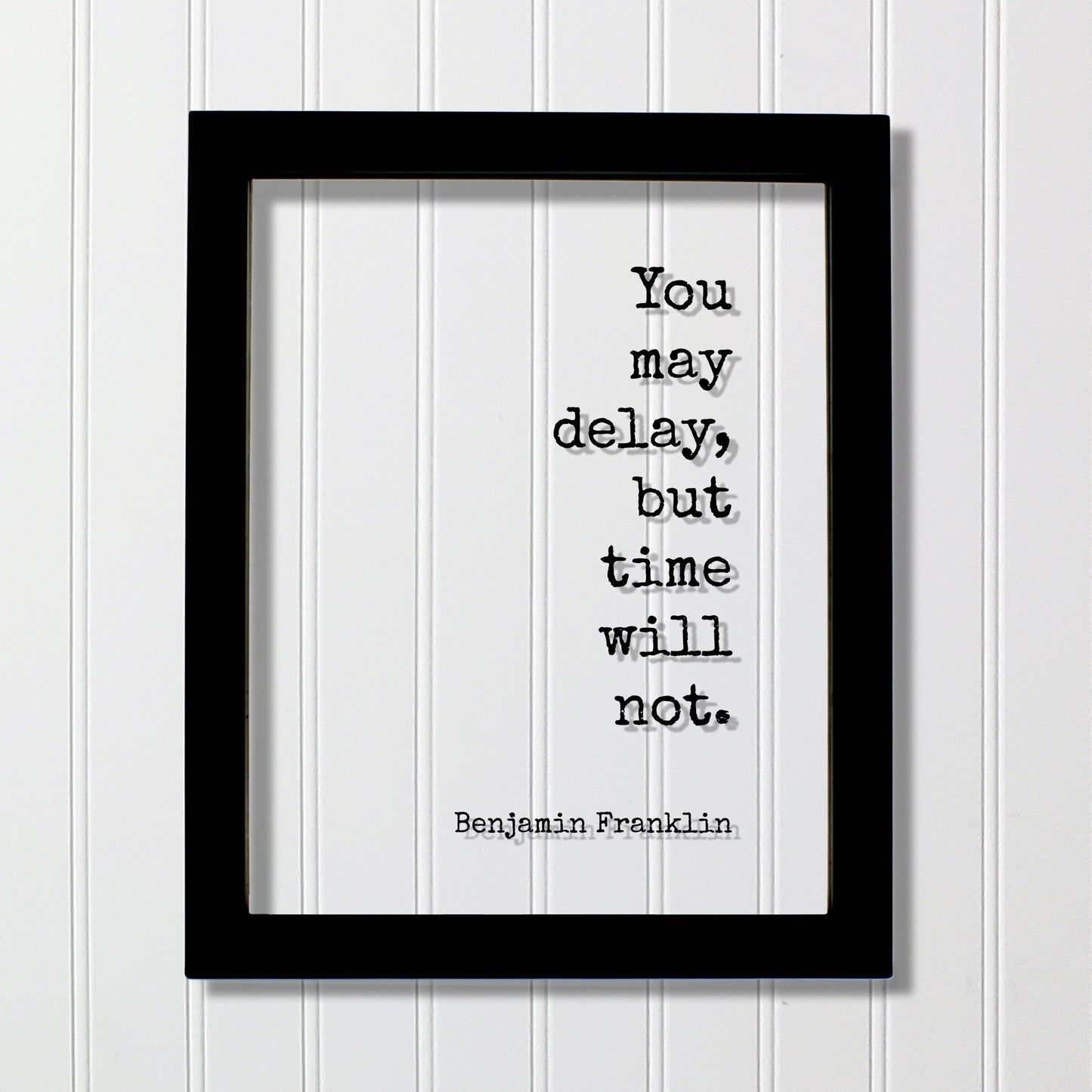 Benjamin Franklin - Floating Quote - You may delay, but time will not - Wall Hanging Art - Modern Decor Minimalist Unique Decor