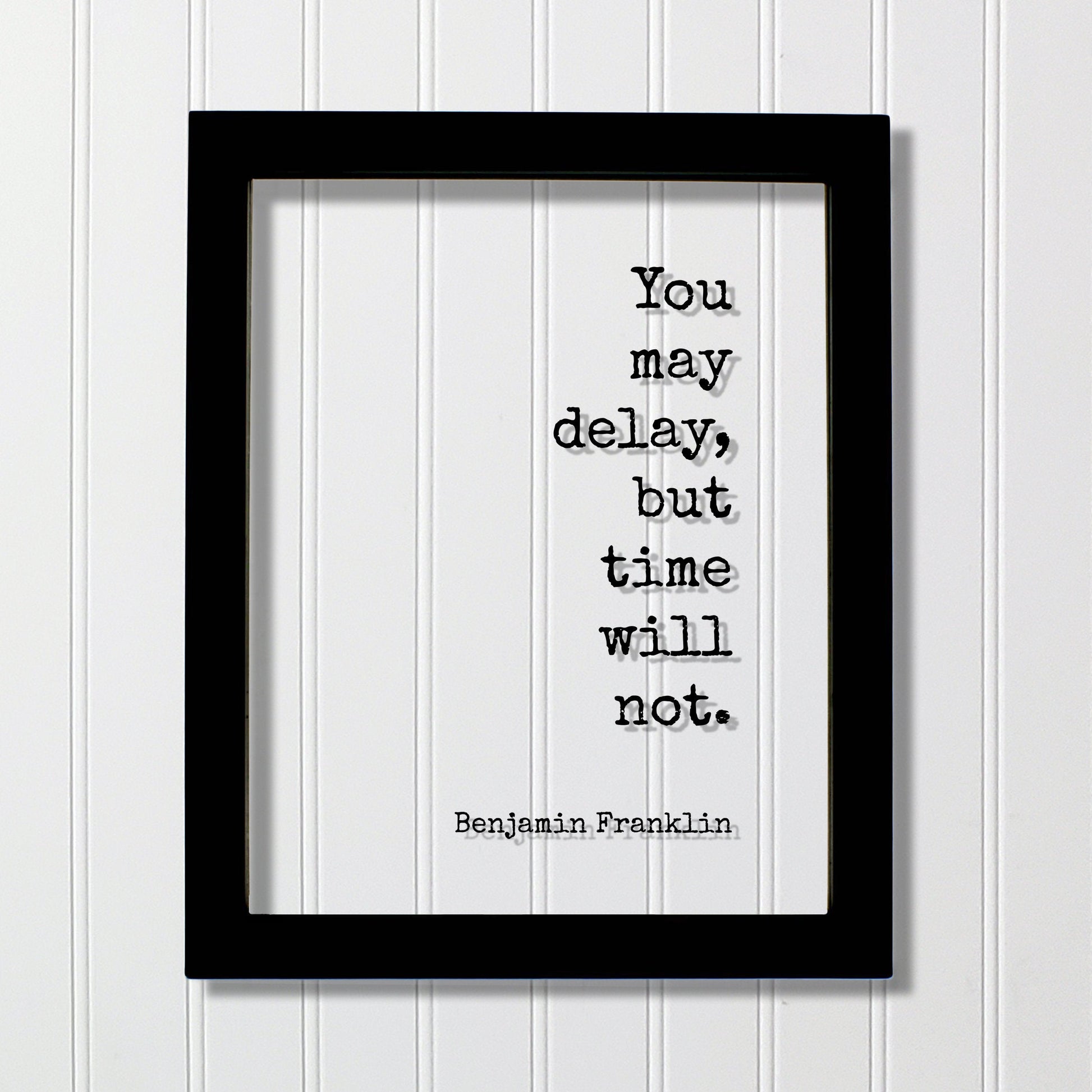 Benjamin Franklin - Floating Quote - You may delay, but time will not - Wall Hanging Art - Modern Decor Minimalist Unique Decor