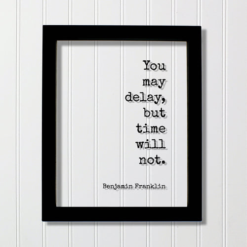 Benjamin Franklin - Floating Quote - You may delay, but time will not - Wall Hanging Art - Modern Decor Minimalist Unique Decor