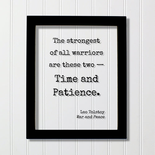 Leo Tolstoy - War and Peace - The strongest of all warriors are these two — Time and Patience - Patient Modern Minimalist Home Decor