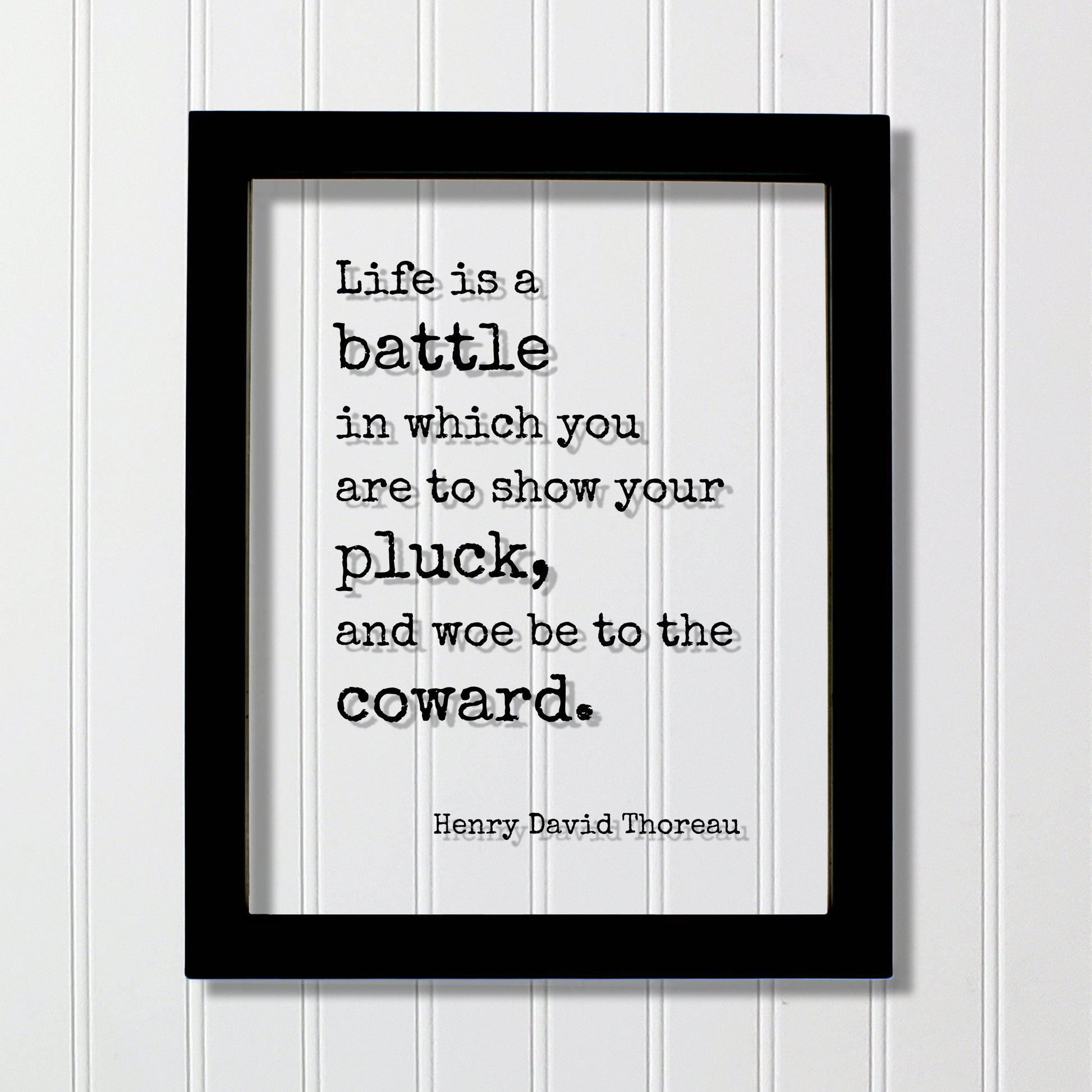 Henry David Thoreau - Floating Quote - Life is a battle in which you are to show your pluck, and woe be to the coward - Courage Strength