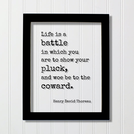 Henry David Thoreau - Floating Quote - Life is a battle in which you are to show your pluck, and woe be to the coward - Courage Strength