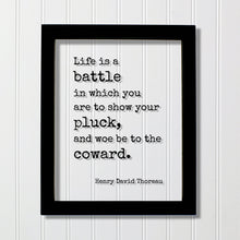 Henry David Thoreau - Floating Quote - Life is a battle in which you are to show your pluck, and woe be to the coward - Courage Strength