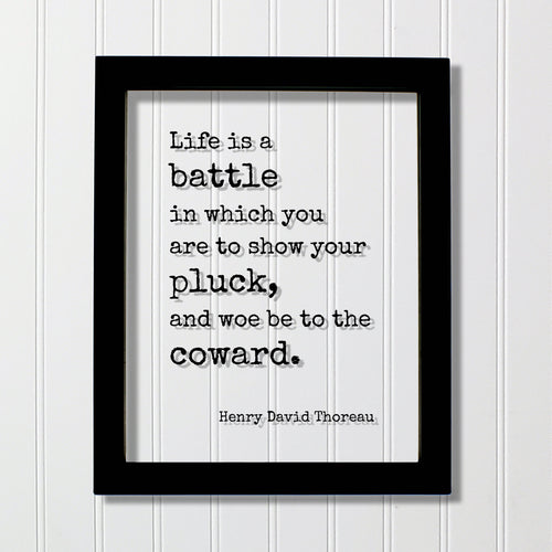 Henry David Thoreau - Floating Quote - Life is a battle in which you are to show your pluck, and woe be to the coward - Courage Strength