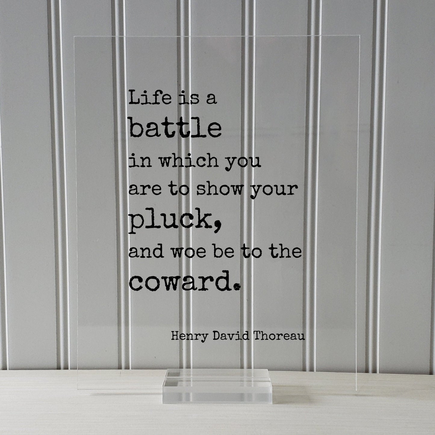 Henry David Thoreau - Floating Quote - Life is a battle in which you are to show your pluck, and woe be to the coward - Courage Strength