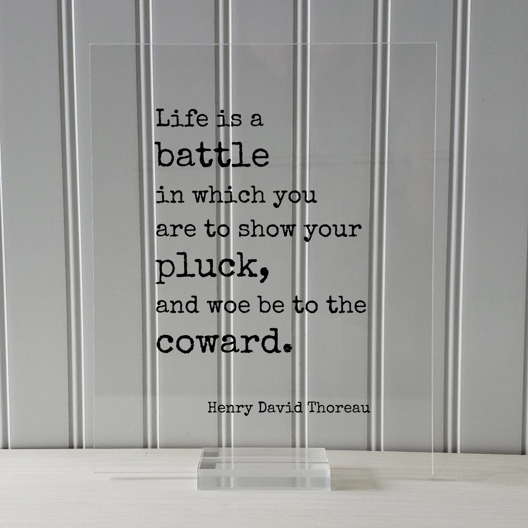 Henry David Thoreau - Floating Quote - Life is a battle in which you are to show your pluck, and woe be to the coward - Courage Strength