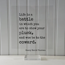 Henry David Thoreau - Floating Quote - Life is a battle in which you are to show your pluck, and woe be to the coward - Courage Strength