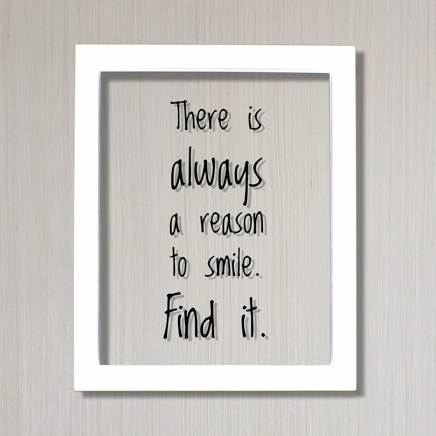 There is always a reason to smile. Find it. - Floating Quote - Happiness Motivation Inspiration Fun Sign Funny - Carpe Diem - Seize the day