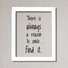 There is always a reason to smile. Find it. - Floating Quote - Happiness Motivation Inspiration Fun Sign Funny - Carpe Diem - Seize the day