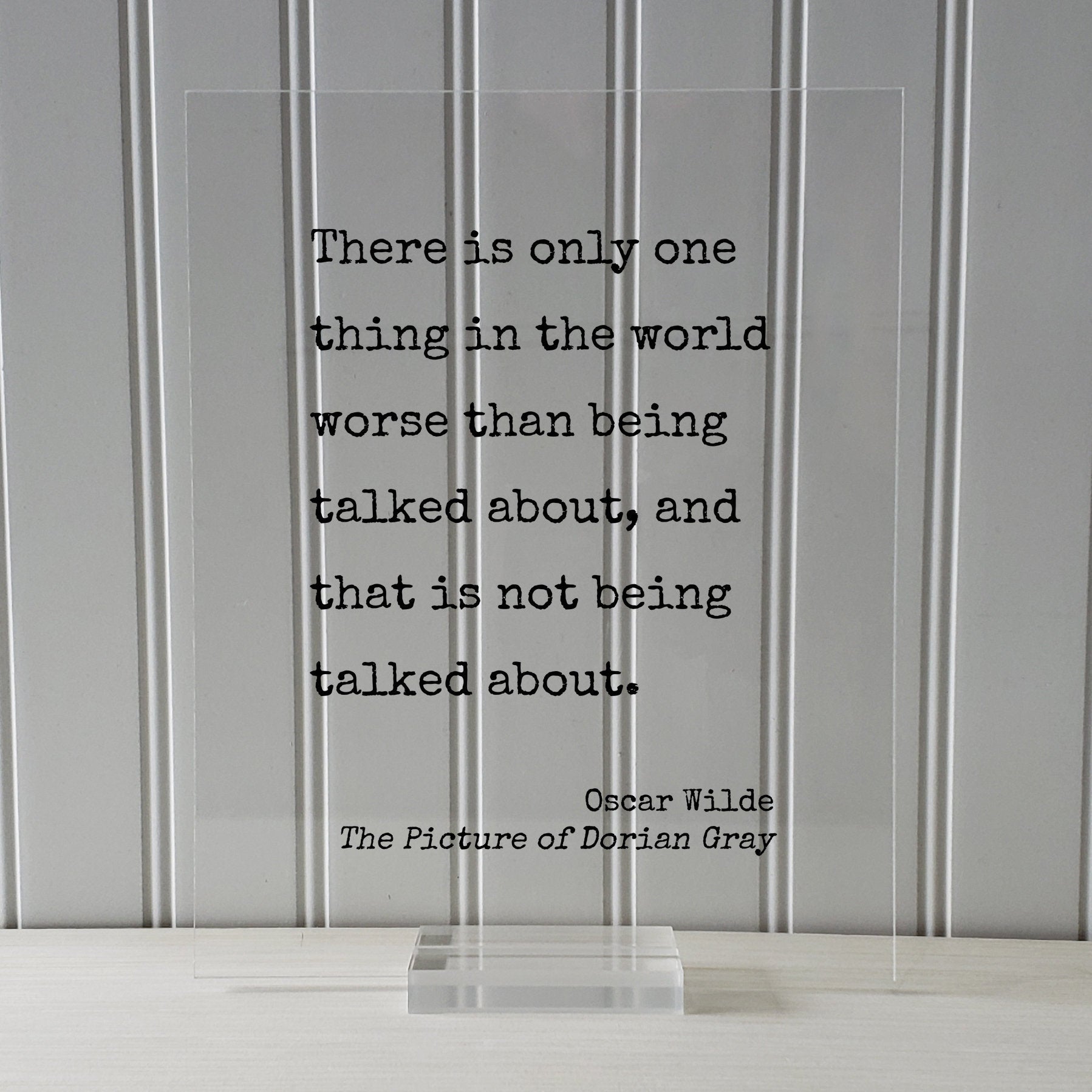 Oscar Wilde - The Picture of Dorian Gray - There is only one thing in the world worse than being talked about that is not being talked about
