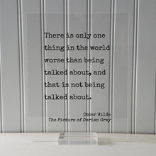 Oscar Wilde - The Picture of Dorian Gray - There is only one thing in the world worse than being talked about that is not being talked about