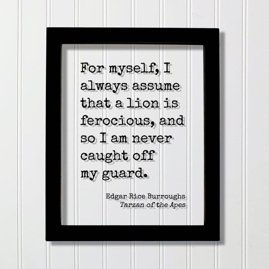 Tarzan of the Apes - Edgar Rice Burroughs - For myself, I always assume that a lion is ferocious, and so I am never caught off my guard