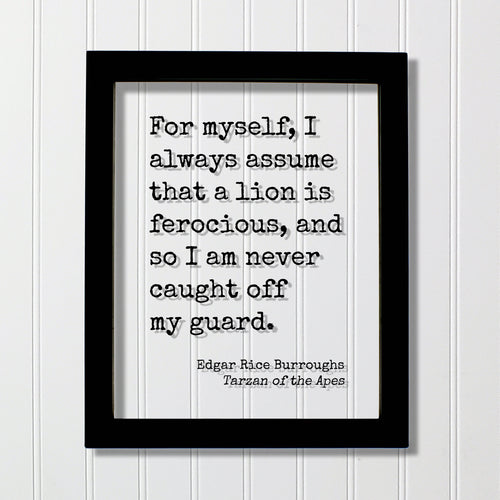 Tarzan of the Apes - Edgar Rice Burroughs - For myself, I always assume that a lion is ferocious, and so I am never caught off my guard