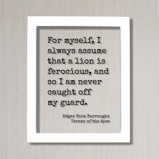 Tarzan of the Apes - Edgar Rice Burroughs - For myself, I always assume that a lion is ferocious, and so I am never caught off my guard