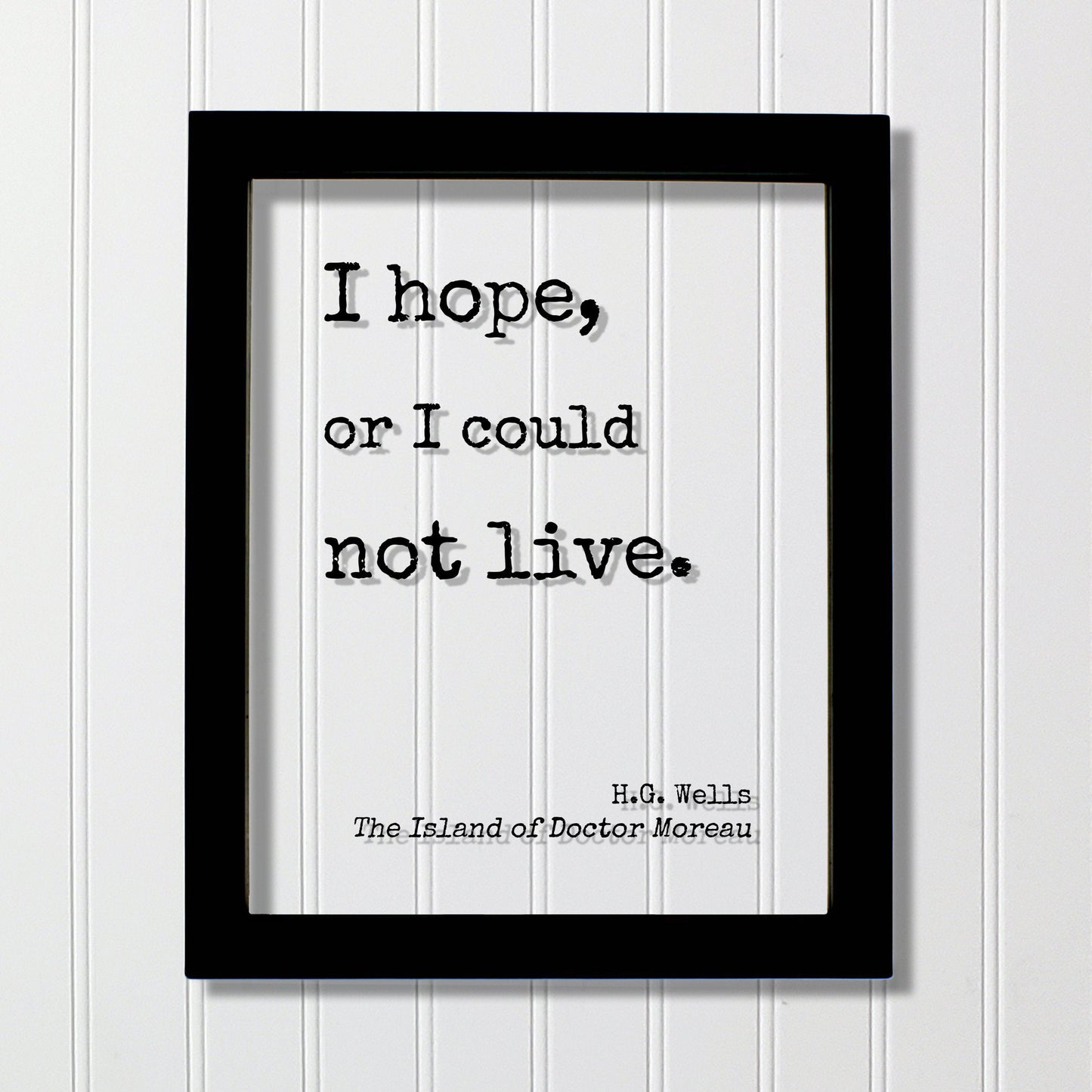 H.G. Wells - Floating Quote - I hope, or I could not live. - The Island of Doctor Moreau - Quote Art Print - Motivational - Inspirational