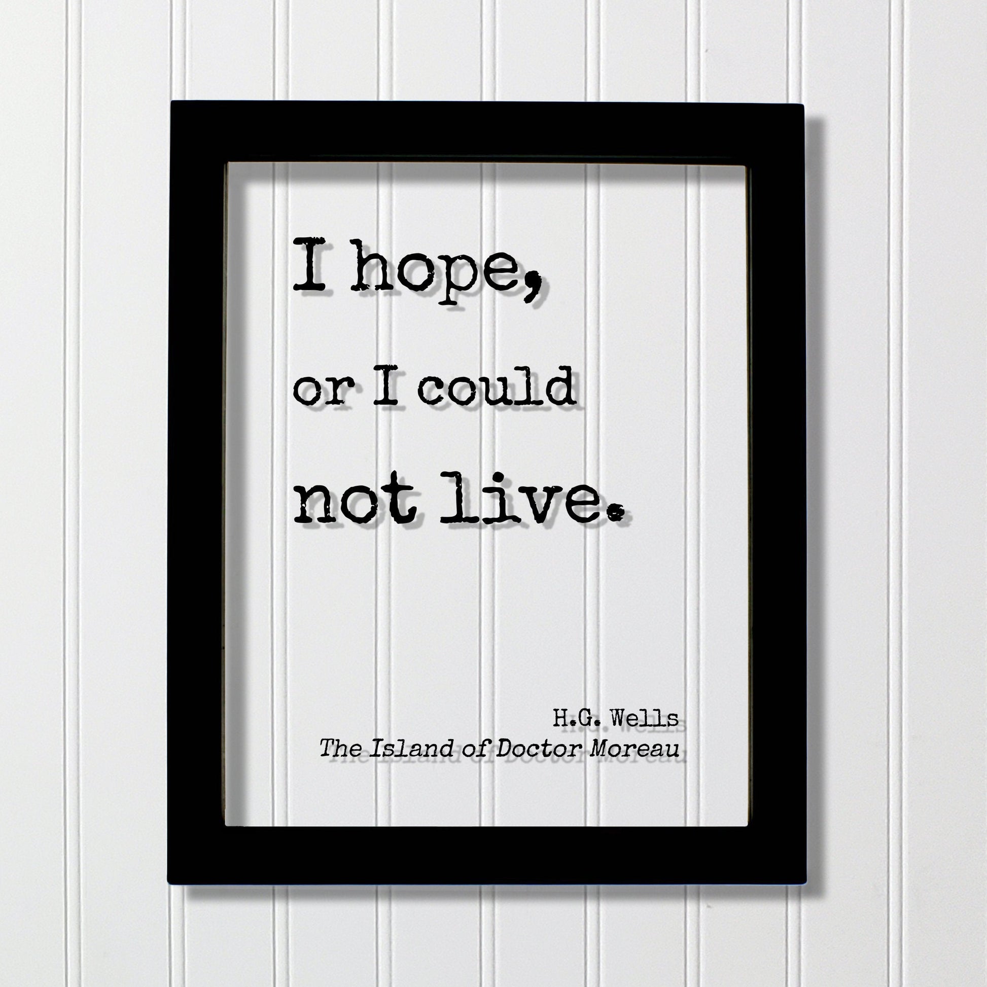 H.G. Wells - Floating Quote - I hope, or I could not live. - The Island of Doctor Moreau - Quote Art Print - Motivational - Inspirational