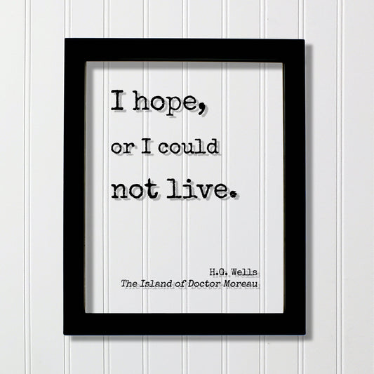 H.G. Wells - Floating Quote - I hope, or I could not live. - The Island of Doctor Moreau - Quote Art Print - Motivational - Inspirational