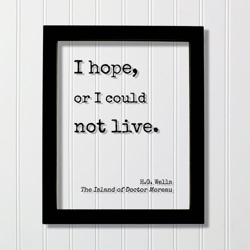 H.G. Wells - Floating Quote - I hope, or I could not live. - The Island of Doctor Moreau - Quote Art Print - Motivational - Inspirational
