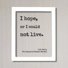 H.G. Wells - Floating Quote - I hope, or I could not live. - The Island of Doctor Moreau - Quote Art Print - Motivational - Inspirational