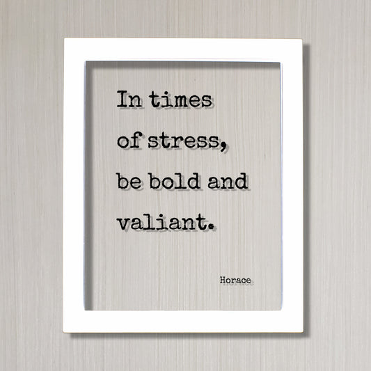 Horace - In times of stress, be bold and valiant - Floating Quote - Courage Fearless Adventure Heroic Resilient Boldness Fearless Hustle