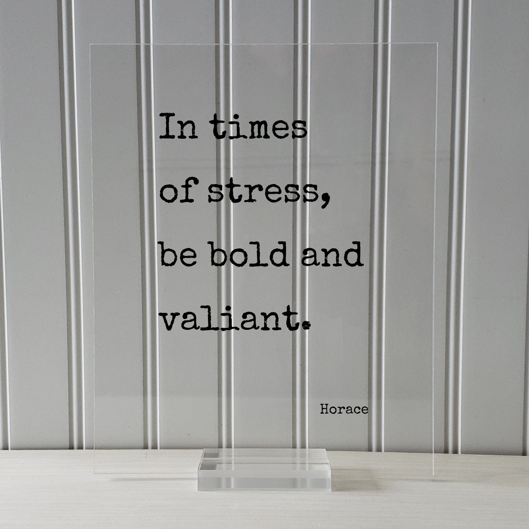 Horace - In times of stress, be bold and valiant - Floating Quote - Courage Fearless Adventure Heroic Resilient Boldness Fearless Hustle