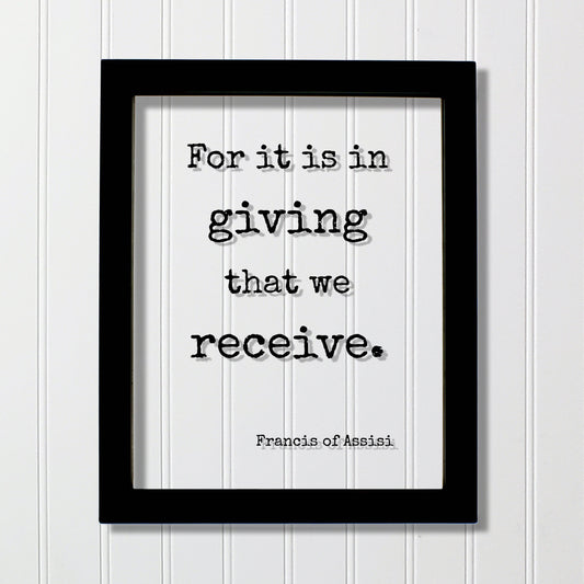 Francis of Assisi - Floating Quote - For it is in giving that we receive - Generous Support Charity Teacher Nurse Caregiver Gift Charitable