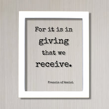 Francis of Assisi - Floating Quote - For it is in giving that we receive - Generous Support Charity Teacher Nurse Caregiver Gift Charitable