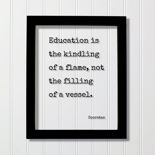 Socrates - Education is the kindling of a flame not the filling of a vessel - Gift for Teacher Academic Educator Instructor Coach Mentor