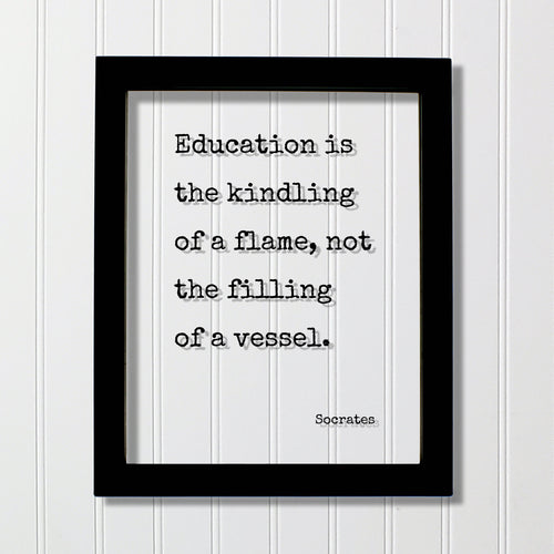 Socrates - Education is the kindling of a flame not the filling of a vessel - Gift for Teacher Academic Educator Instructor Coach Mentor