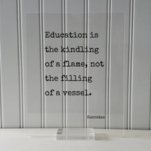 Socrates - Education is the kindling of a flame not the filling of a vessel - Gift for Teacher Academic Educator Instructor Coach Mentor