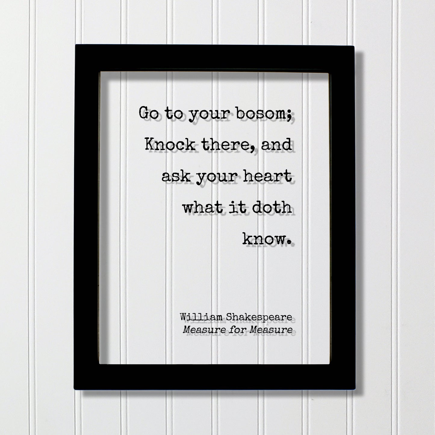 William Shakespeare - Measure for Measure - Floating Quote - Go to your bosom; Knock there, and ask your heart what it doth know - Intuition
