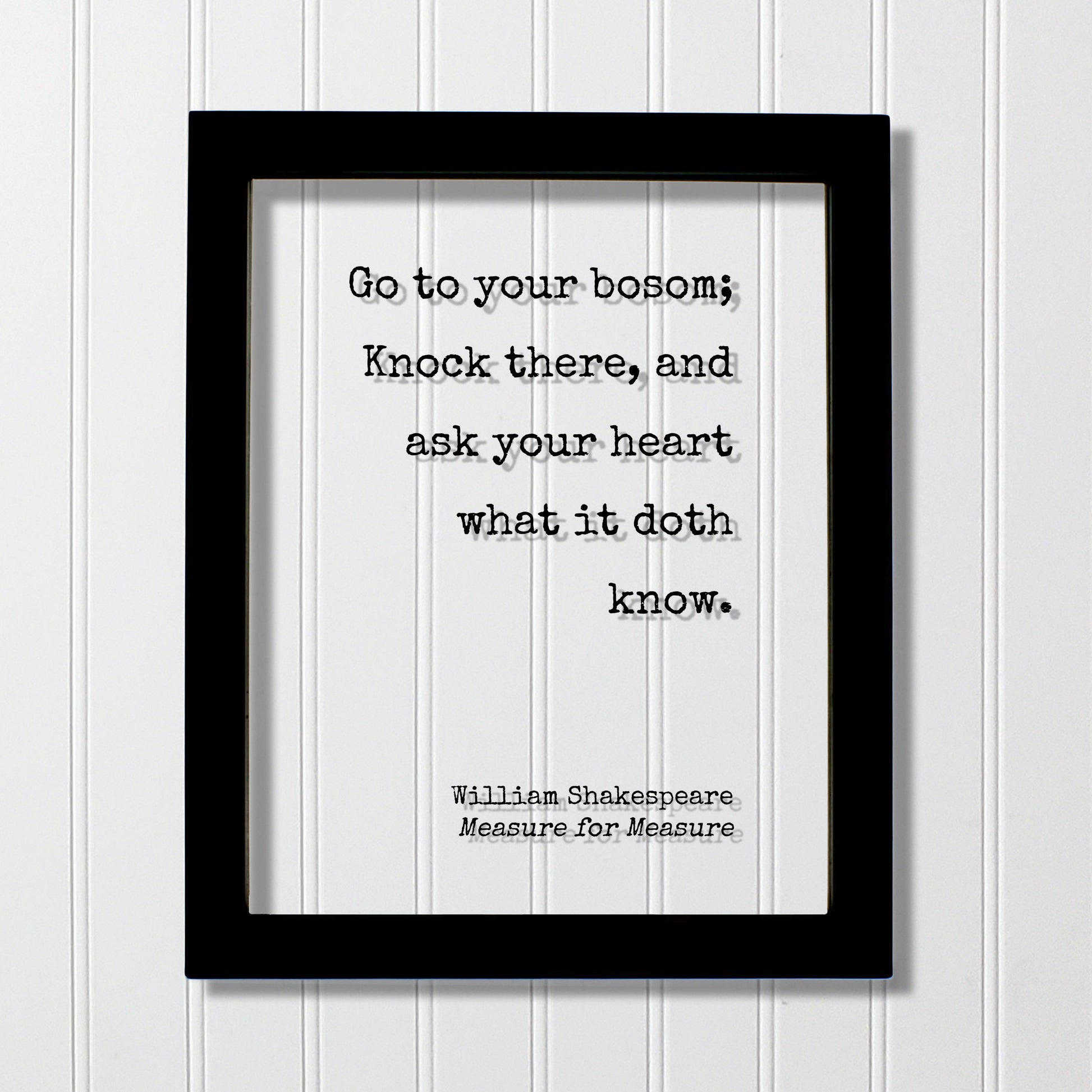 William Shakespeare - Measure for Measure - Floating Quote - Go to your bosom; Knock there, and ask your heart what it doth know - Intuition