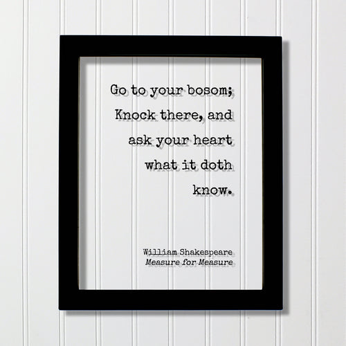 William Shakespeare - Measure for Measure - Floating Quote - Go to your bosom; Knock there, and ask your heart what it doth know - Intuition