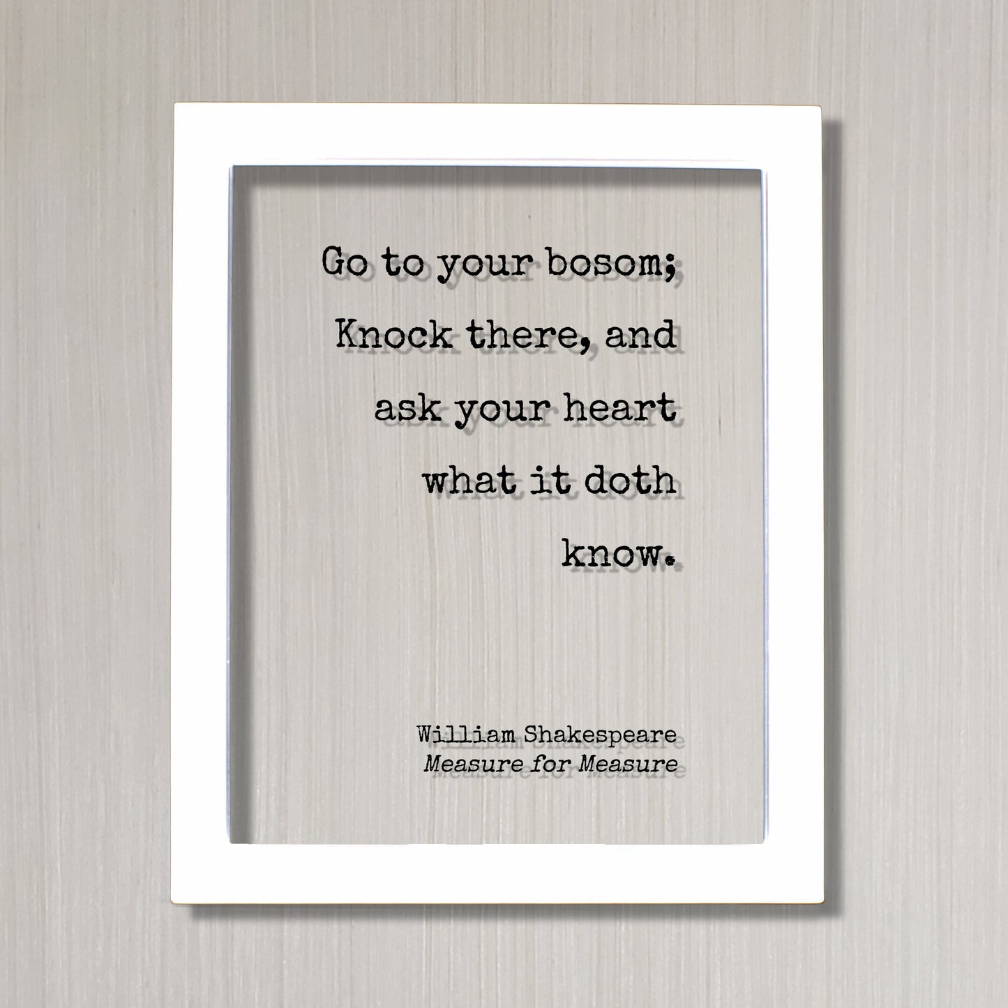 William Shakespeare - Measure for Measure - Floating Quote - Go to your bosom; Knock there, and ask your heart what it doth know - Intuition