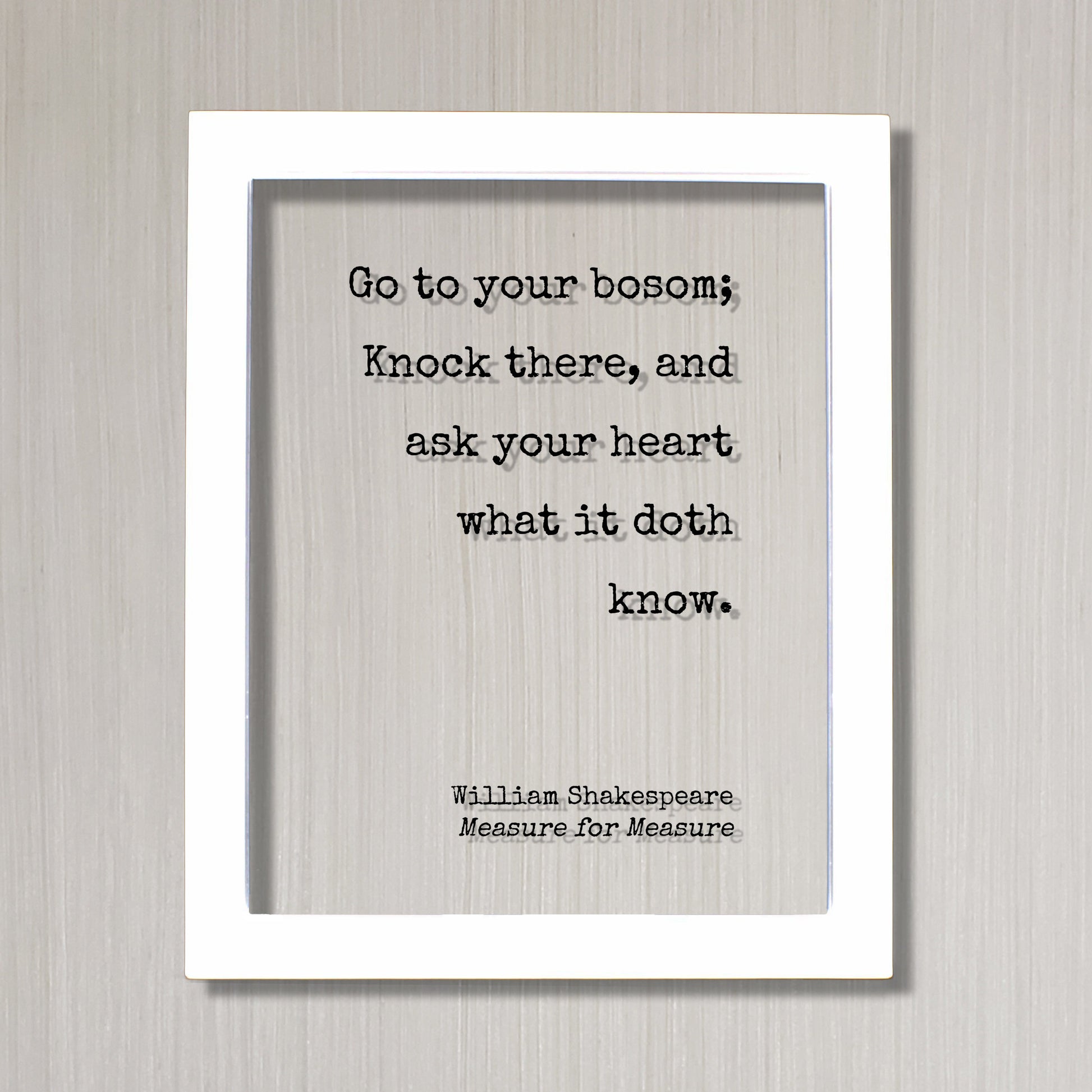 William Shakespeare - Measure for Measure - Floating Quote - Go to your bosom; Knock there, and ask your heart what it doth know - Intuition