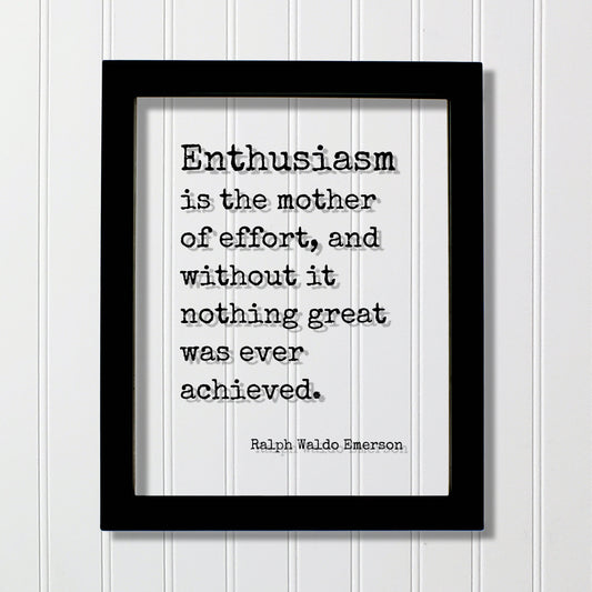 Ralph Waldo Emerson - Enthusiasm is the mother of effort, and without it nothing great was ever achieved - Success Business Progress Workout