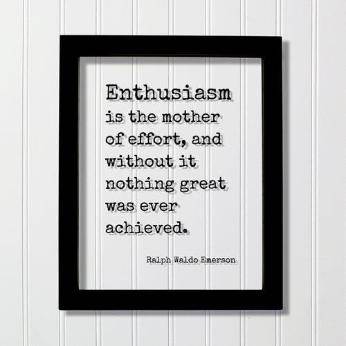 Ralph Waldo Emerson - Enthusiasm is the mother of effort, and without it nothing great was ever achieved - Success Business Progress Workout