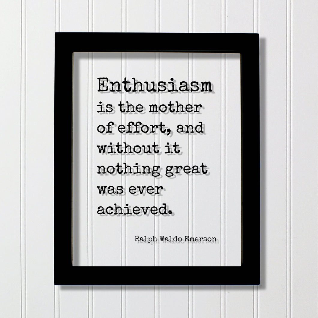 Ralph Waldo Emerson - Enthusiasm is the mother of effort, and without it nothing great was ever achieved - Success Business Progress Workout