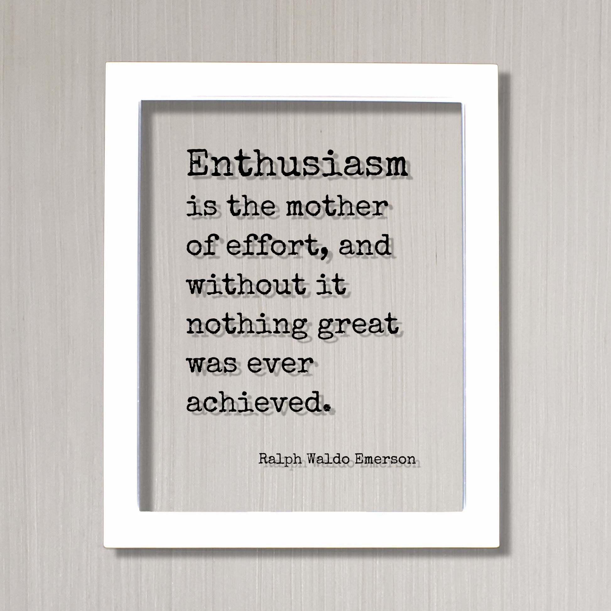 Ralph Waldo Emerson - Enthusiasm is the mother of effort, and without it nothing great was ever achieved - Success Business Progress Workout