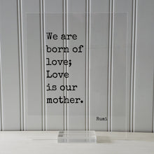 Rumi - We are born of love; Love is our mother - Mother's Day Sign - Floating Quote - Mothers Day Plaque - Gift for Mom Mommy