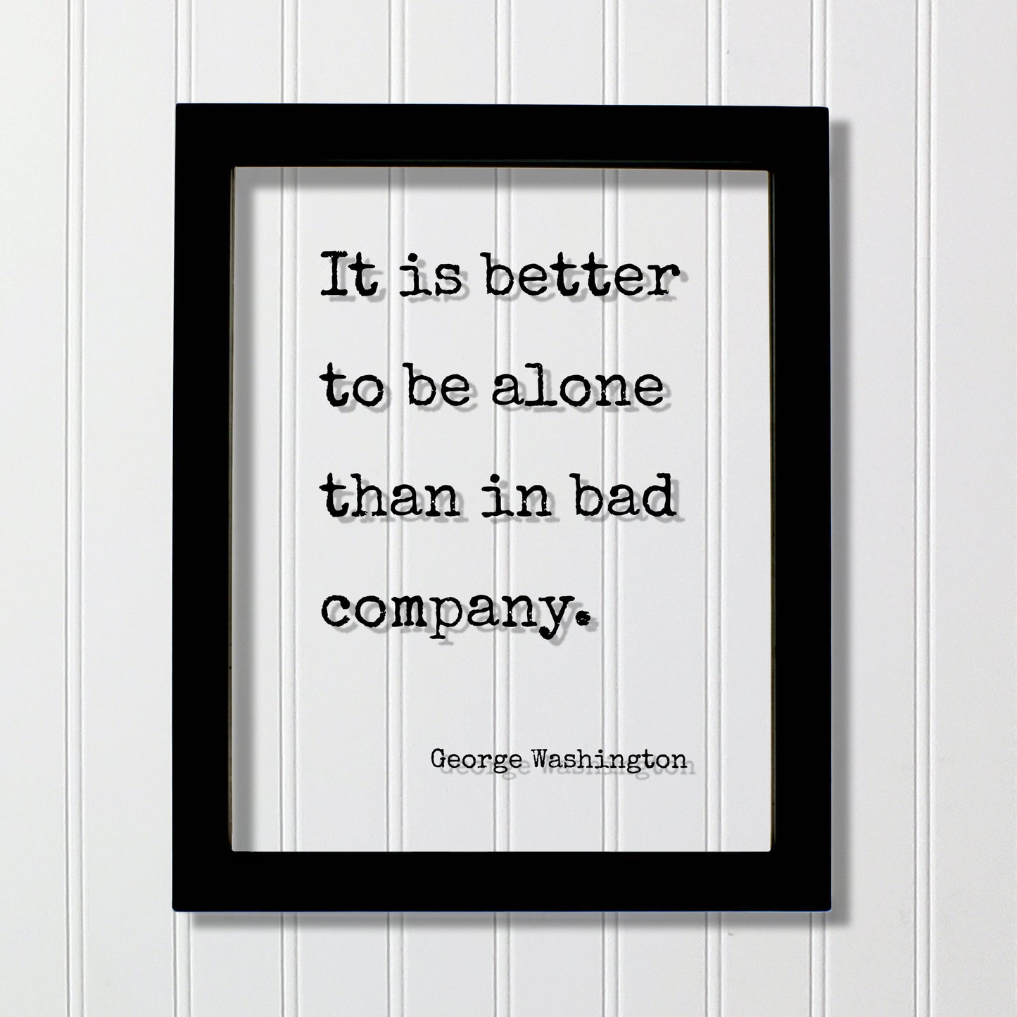 George Washington - Floating Quote - It is better to be alone than in bad company - Friends Mentor Gift Introvert